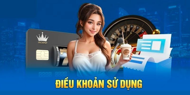 Điều khoản sử dụng đảm bảo môi trường cá cược tin cậy