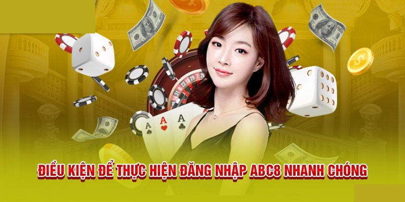 Điều kiện để game thủ tiến hành đăng nhập ABC8