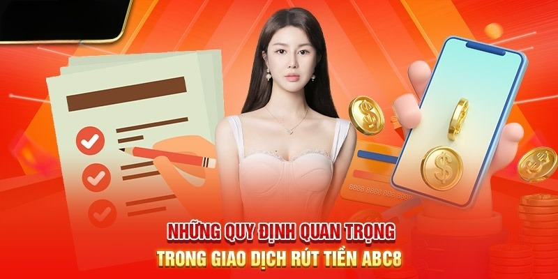 Những điều kiện quan trọng khi giao dịch rút tiền ABC8