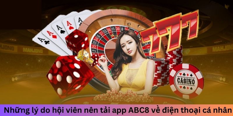 Những lý do hội viên nên tải app ABC8 về điện thoại cá nhân