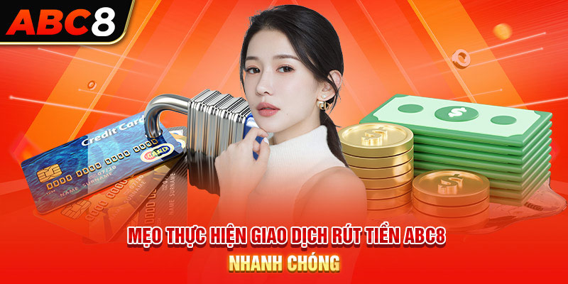 Bí kíp để giao dịch rút tiền ABC8 thành công